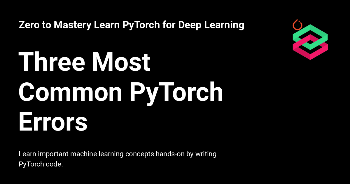 The Three Most Common Errors In PyTorch - Zero To Mastery Learn PyTorch ...